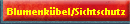 Blumenkbel/Sichtschutz